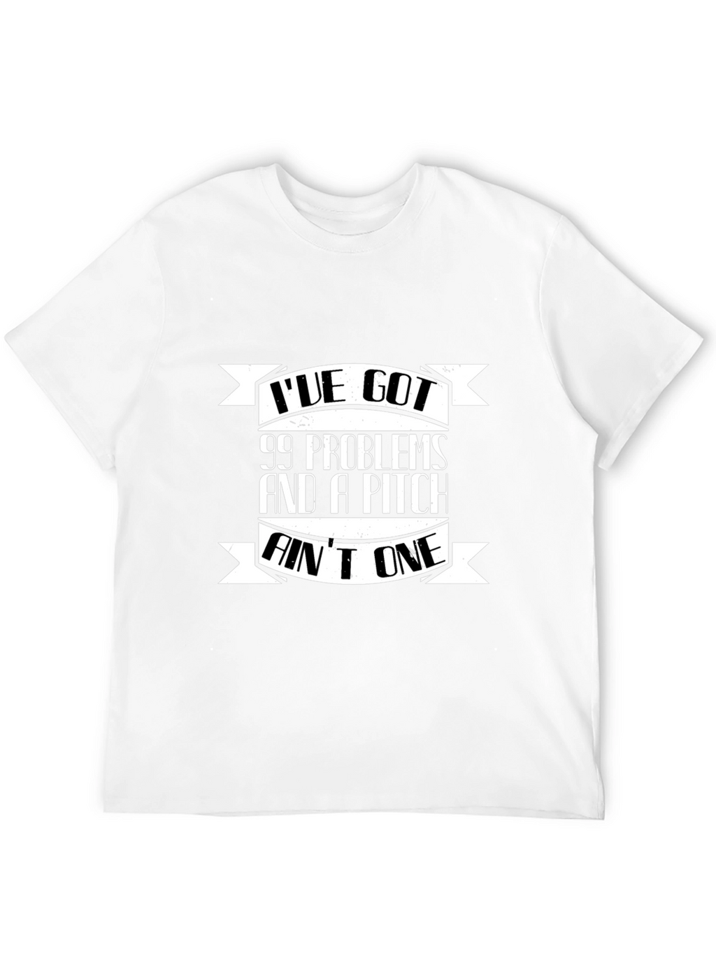 99 Problems and a Pitch Aint One Black T-Shirt