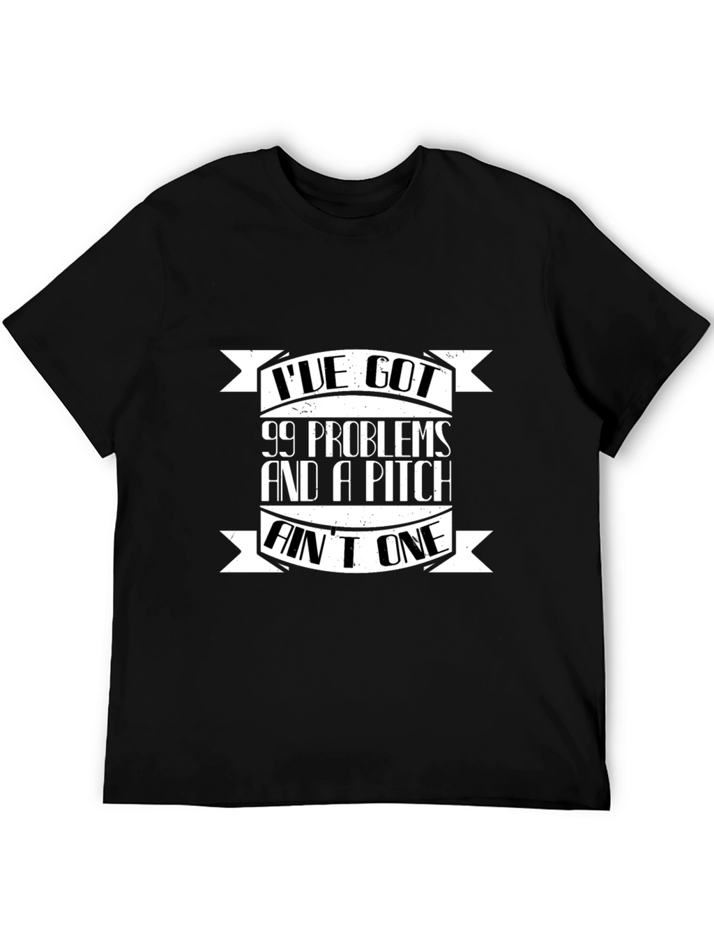 99 Problems and a Pitch Aint One Black T-Shirt