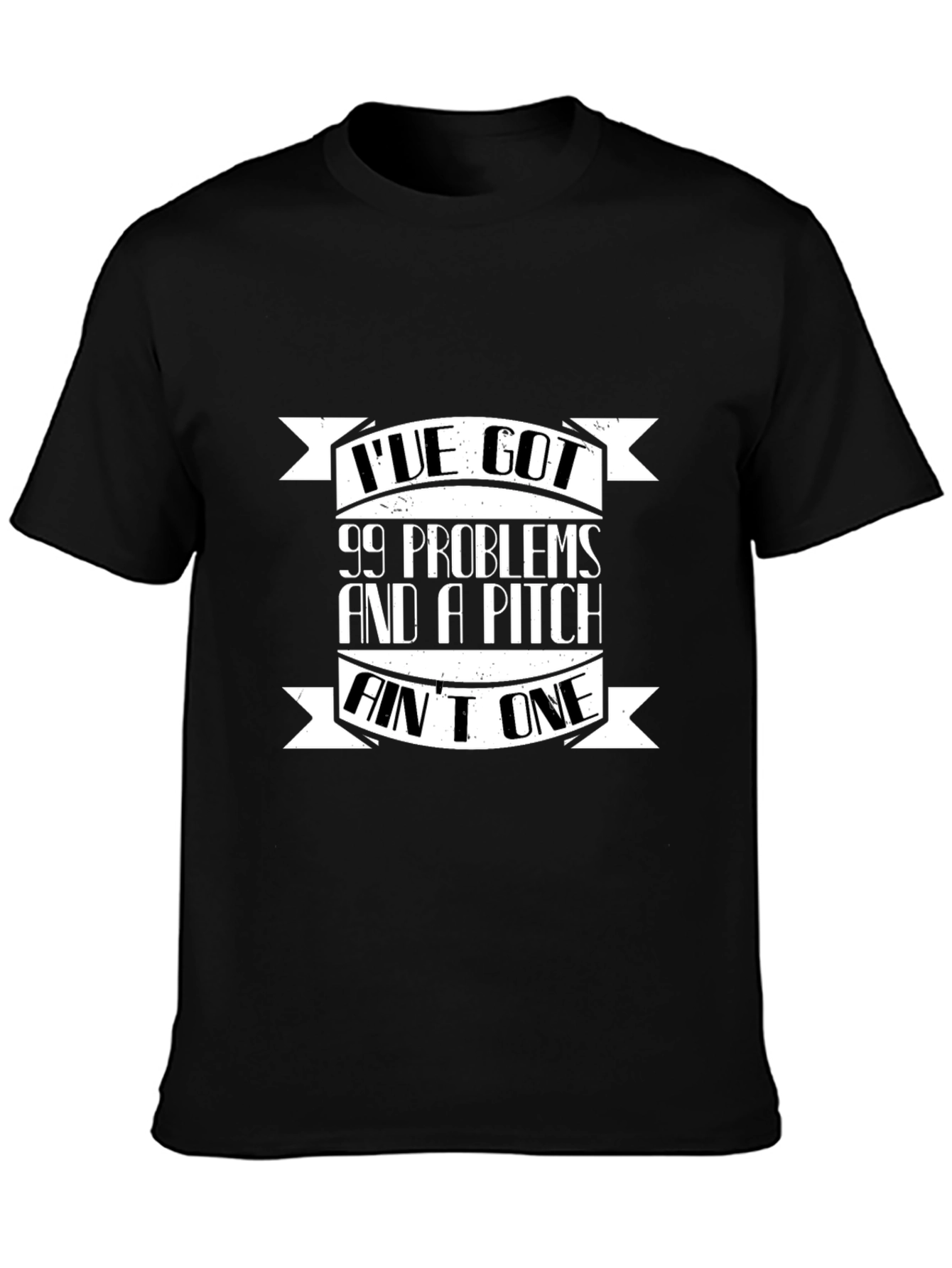 99 Problems and a Pitch Aint One Black T-Shirt