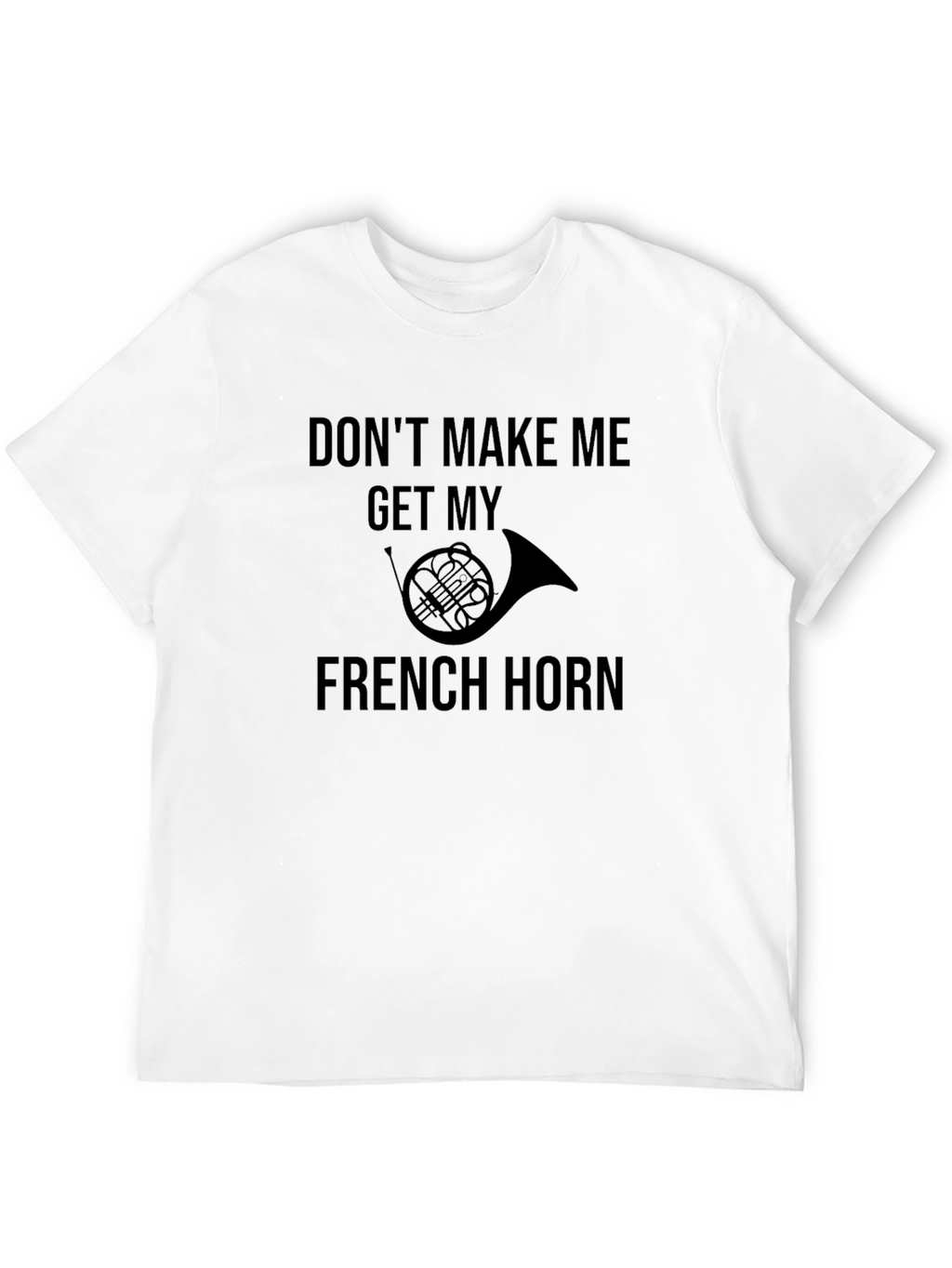 French Horn T-Shirt - Musician Humor Tee