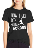 Fencing T-Shirt: How I Get My Point Across