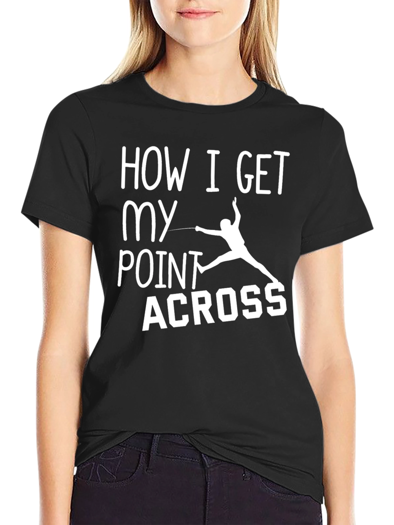 Fencing T-Shirt: How I Get My Point Across