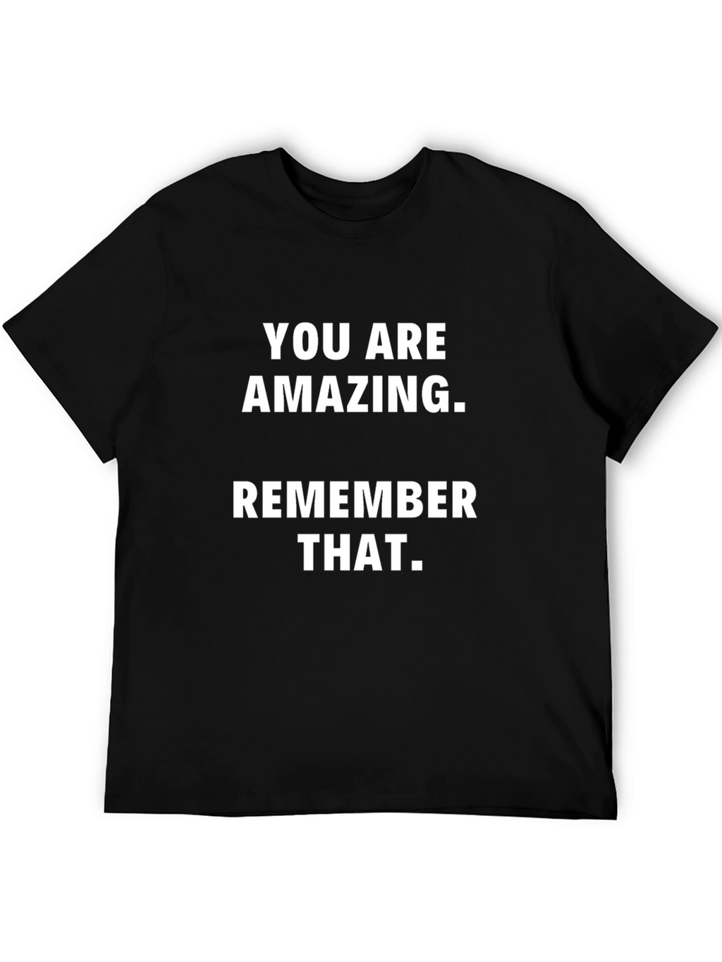 You are Amazing T-Shirt - Positive Reminder Tee