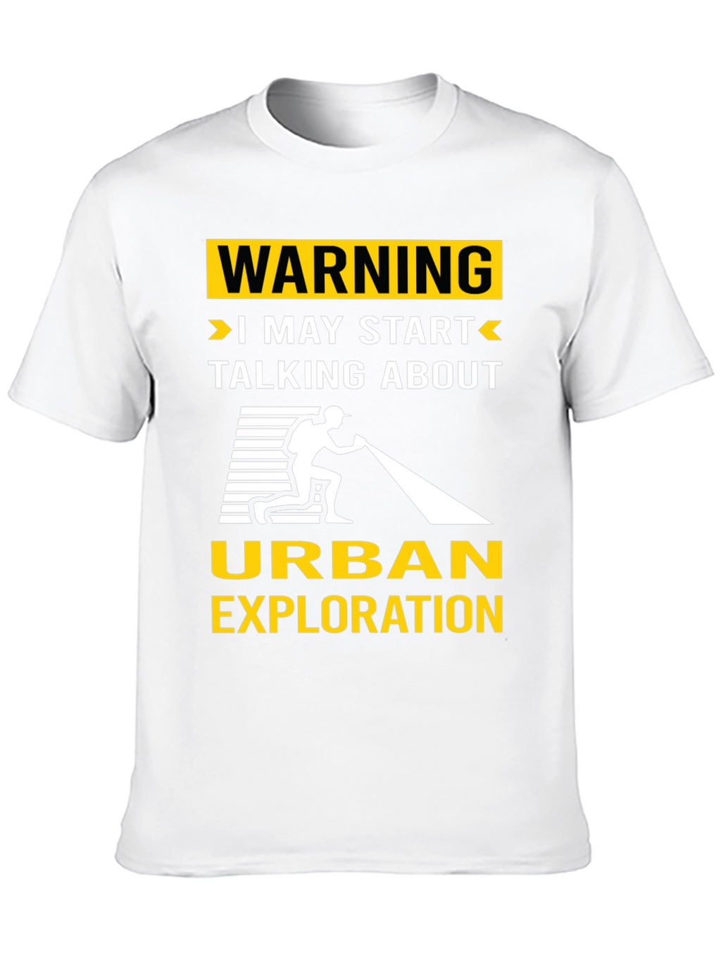 Urban Exploration T-Shirt: Warning I May Start Talking