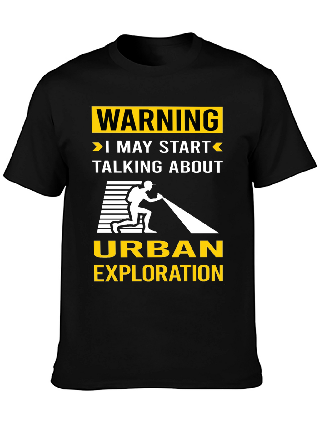 Urban Exploration T-Shirt: Warning I May Start Talking