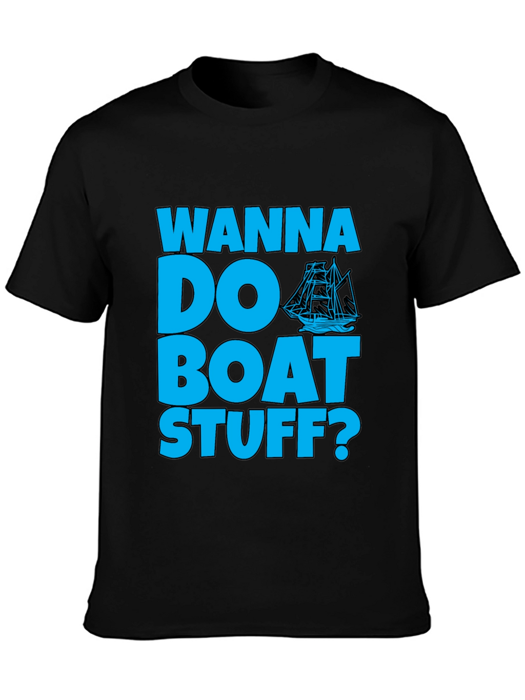 Wanna Do Boat Stuff? Graphic T-Shirt