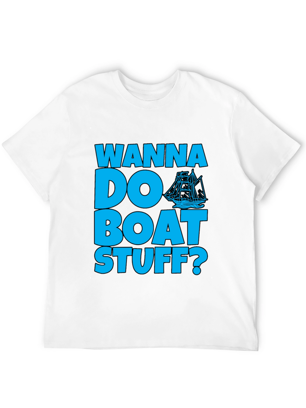 Wanna Do Boat Stuff? Graphic T-Shirt