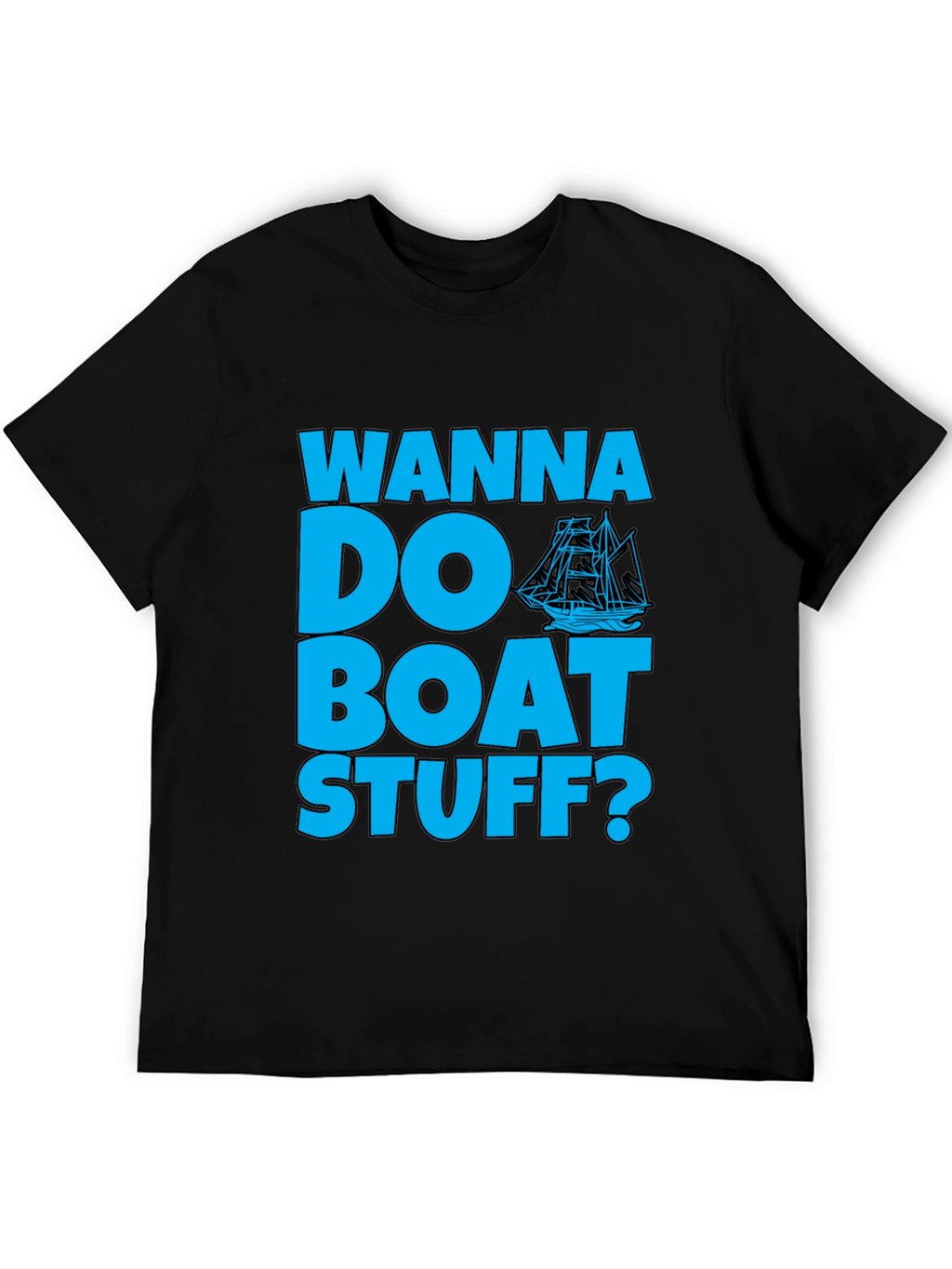Wanna Do Boat Stuff? Graphic T-Shirt