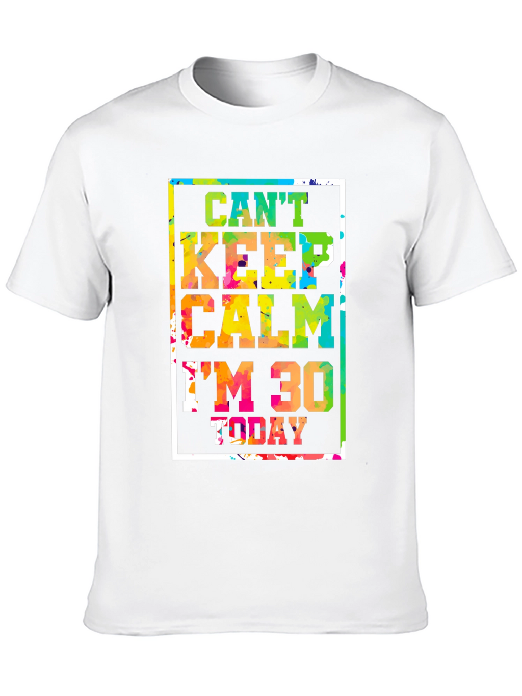 Cant Keep Calm Im 30 Today Graphic Tee