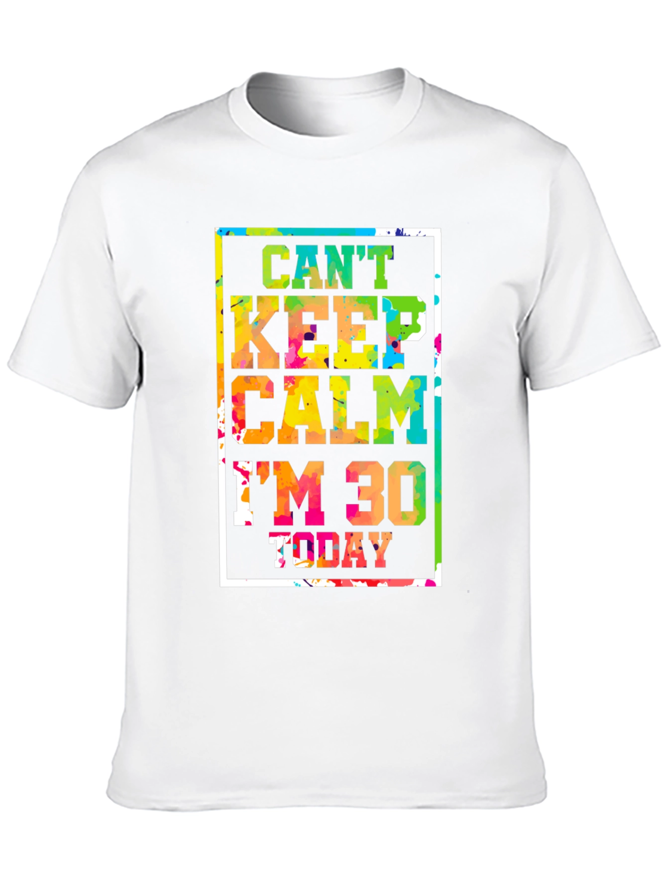 Cant Keep Calm Im 30 Today Graphic Tee