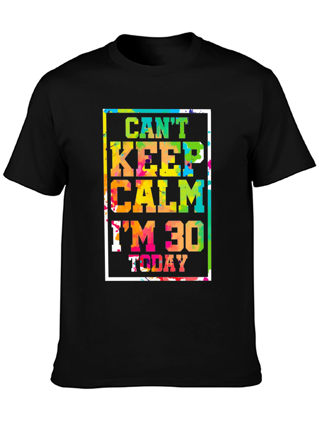 Cant Keep Calm Im 30 Today Graphic Tee