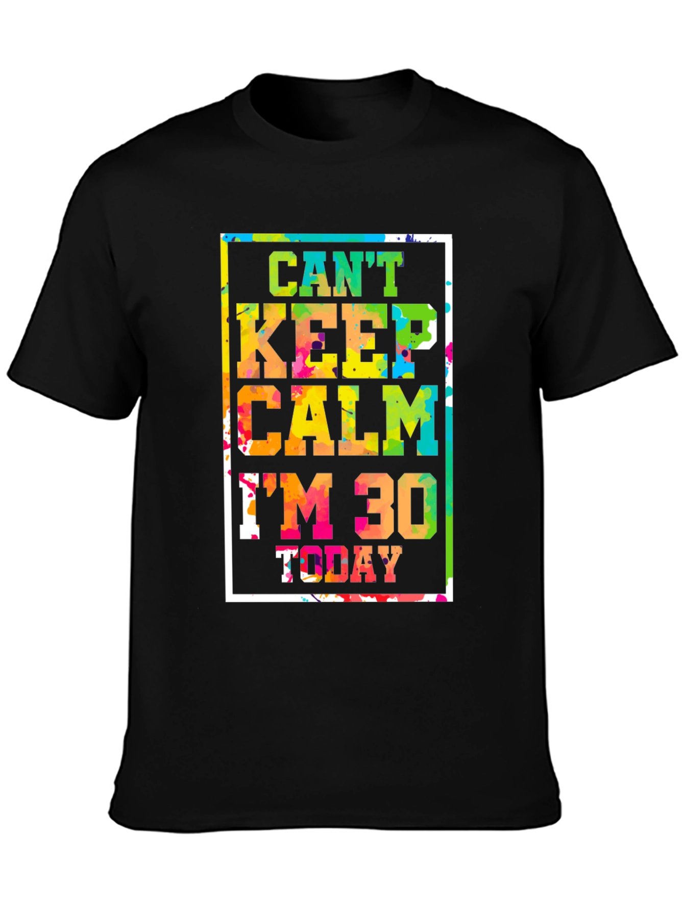 Cant Keep Calm Im 30 Today Graphic Tee