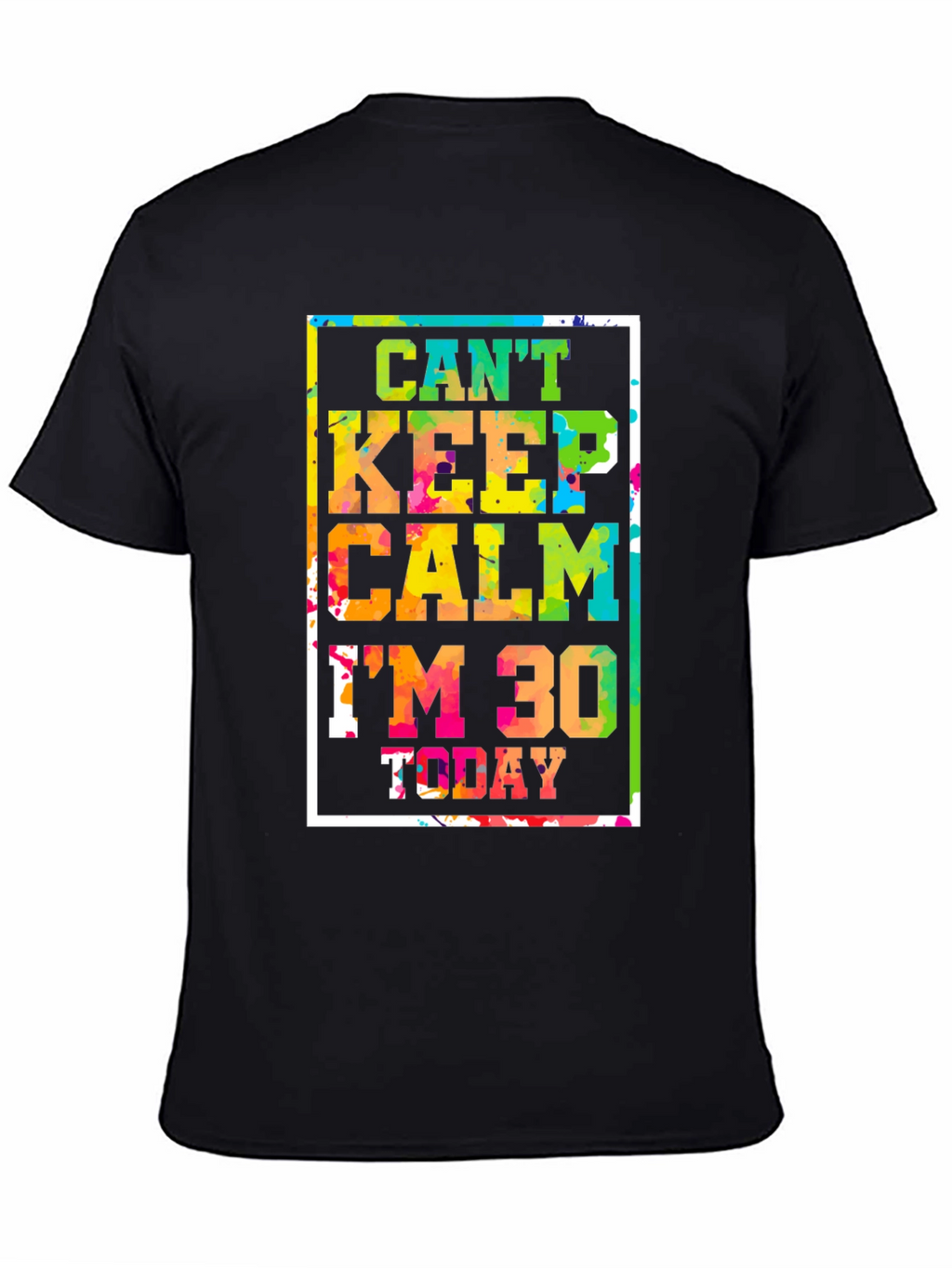 Cant Keep Calm Im 30 Today Graphic Tee
