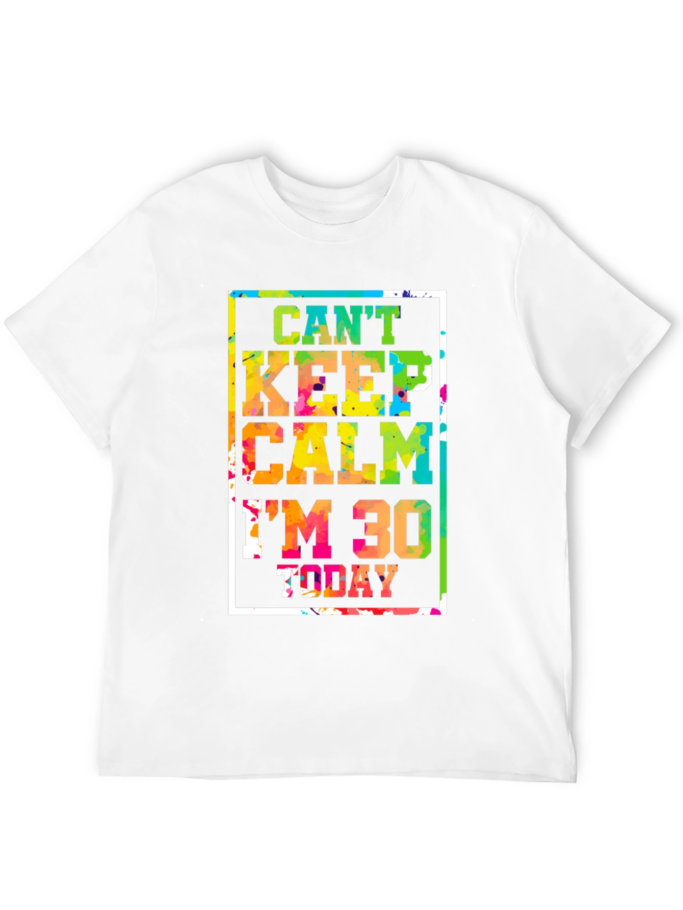 Cant Keep Calm Im 30 Today Graphic Tee