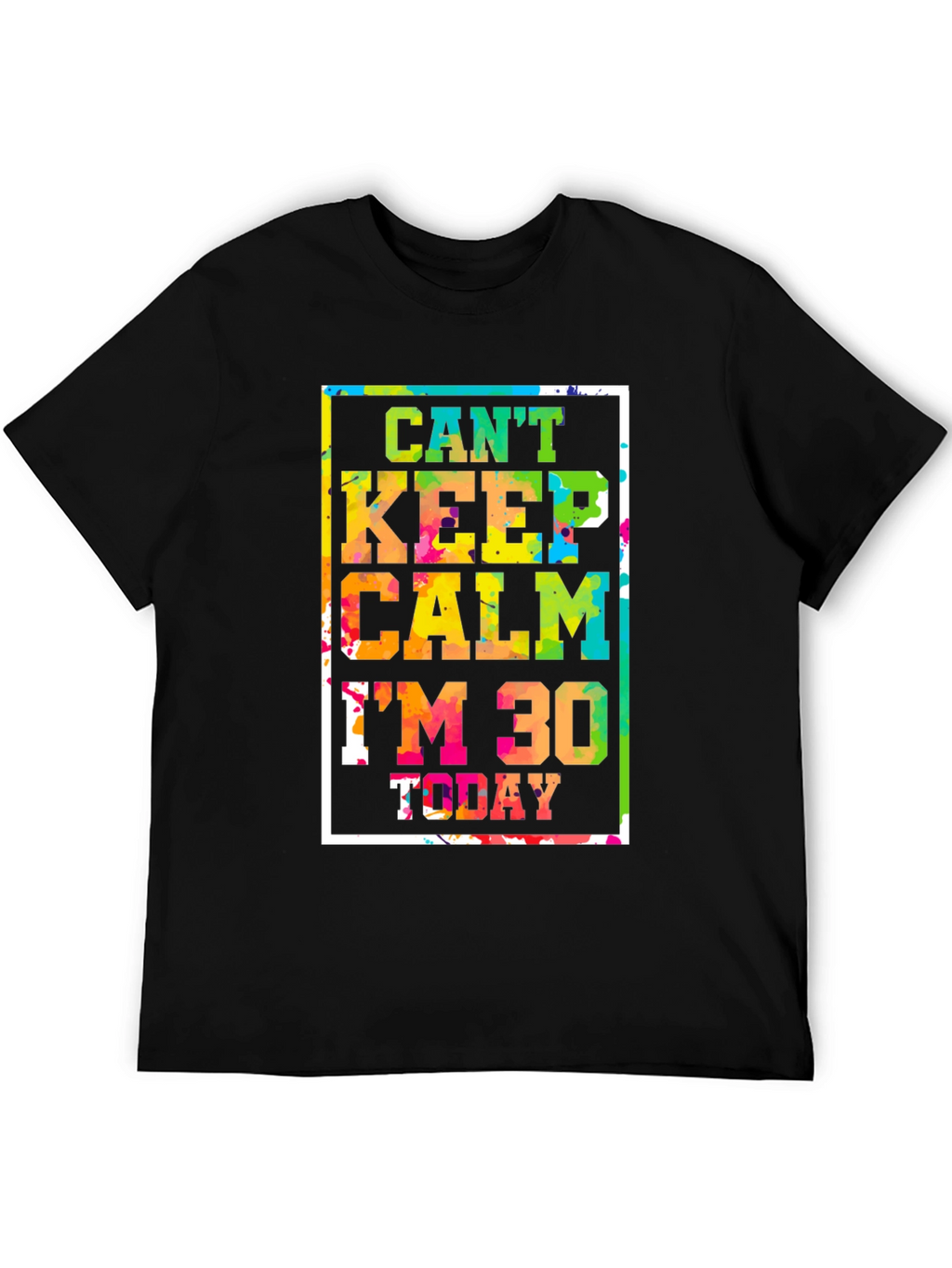 Cant Keep Calm Im 30 Today Graphic Tee