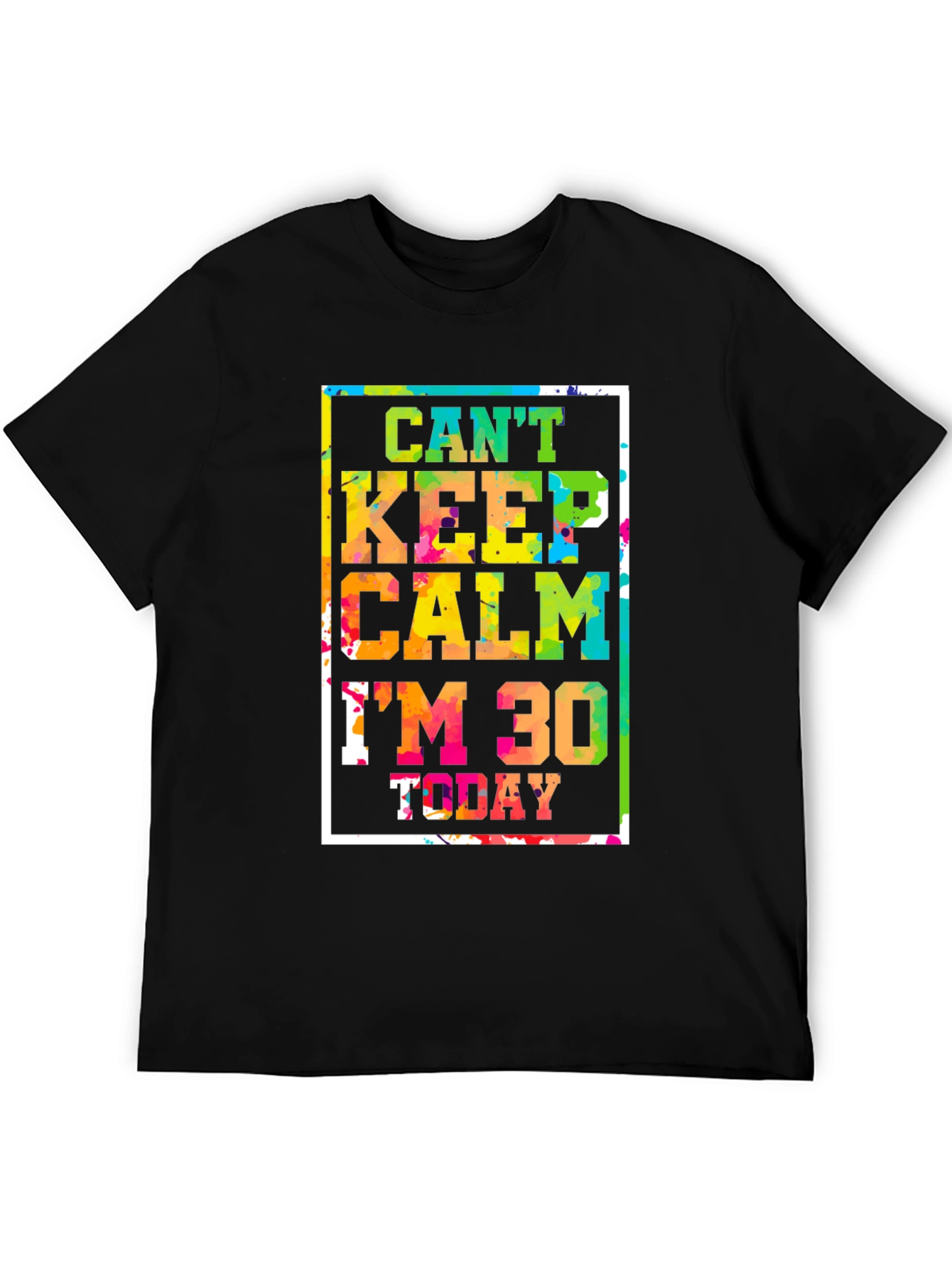 Cant Keep Calm Im 30 Today Graphic Tee