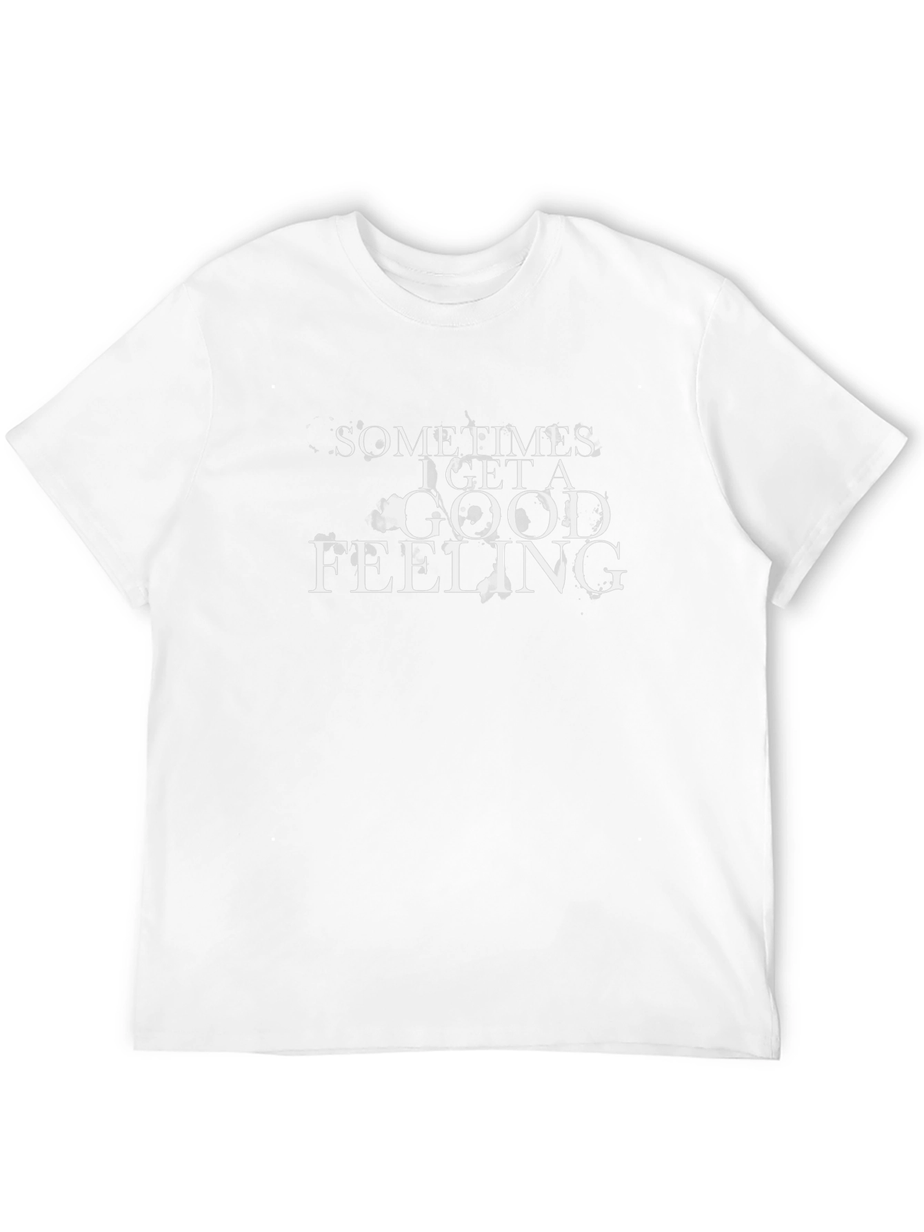 Sometimes I Get a Good Feeling Black T-Shirt