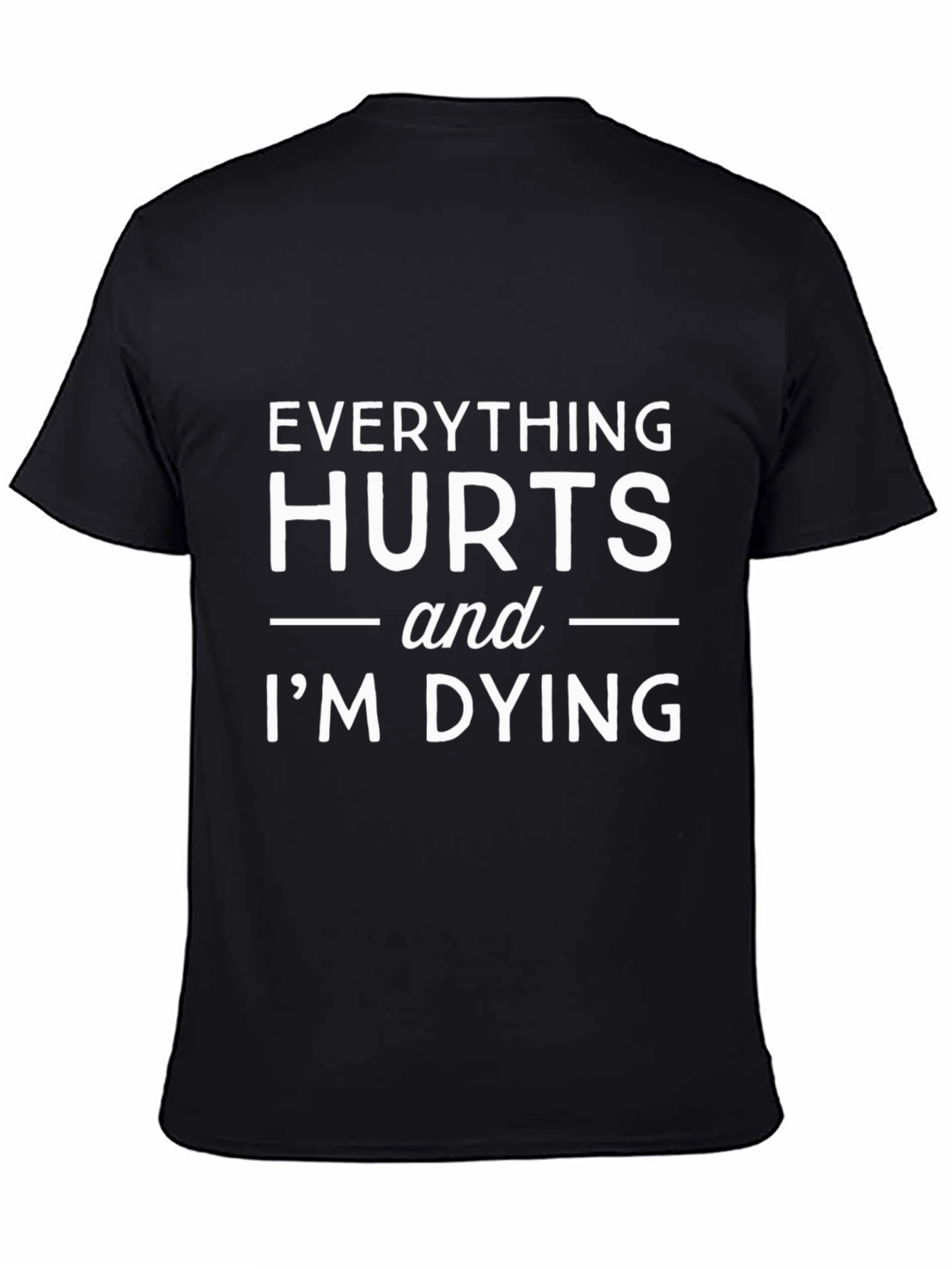 Everything Hurts Funny T-Shirt