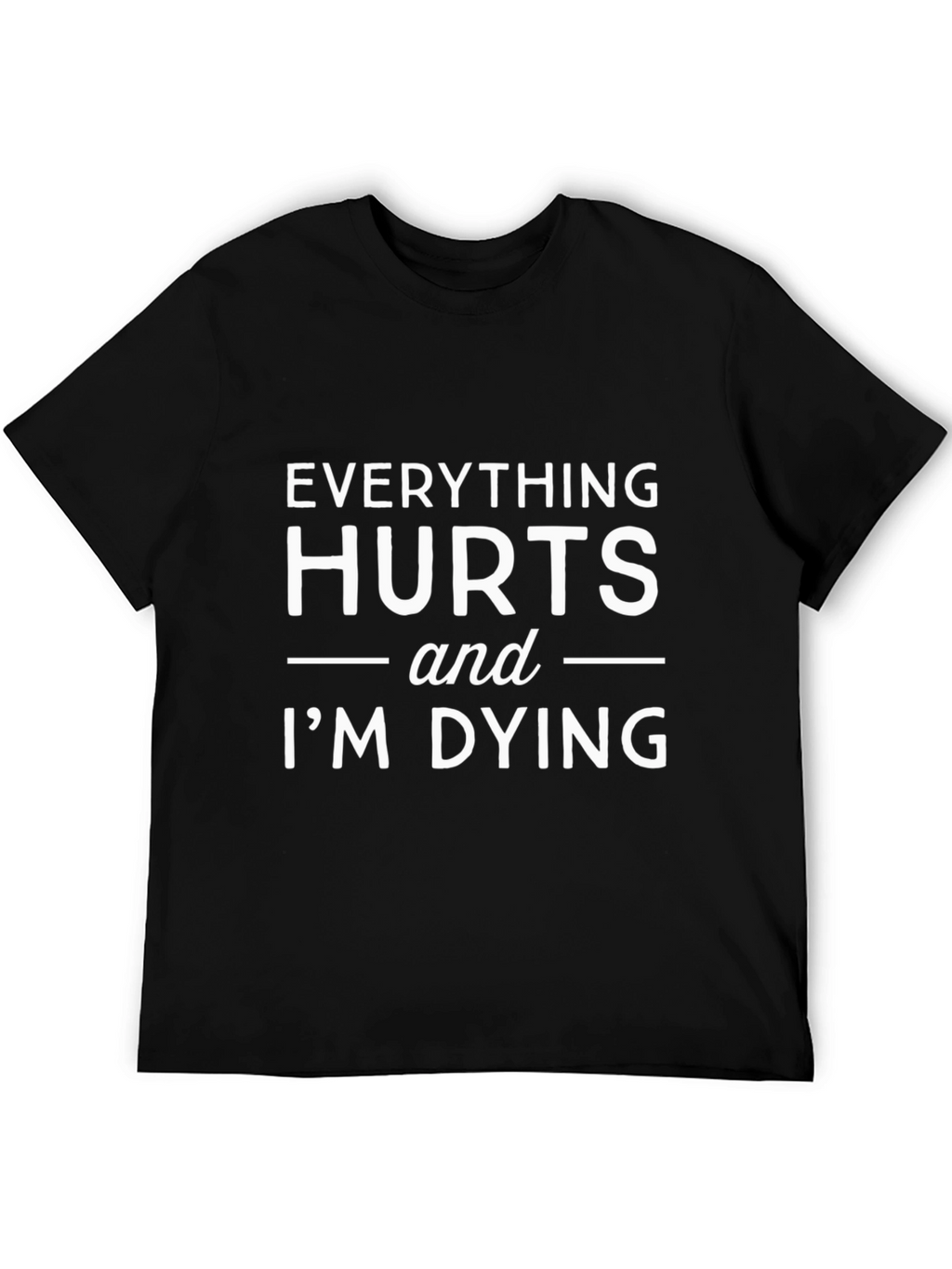 Everything Hurts Funny T-Shirt