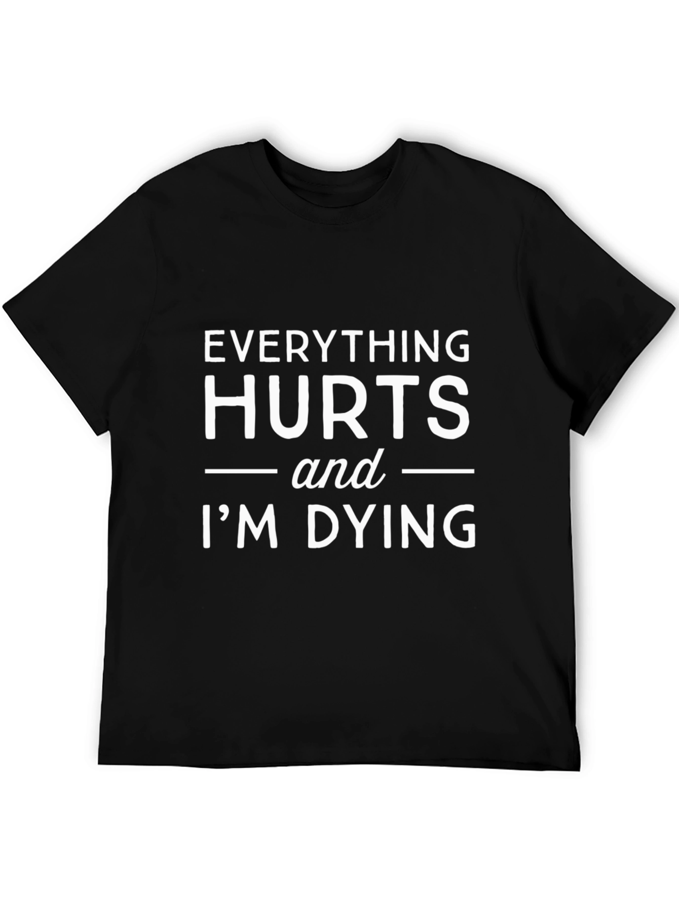 Everything Hurts Funny T-Shirt