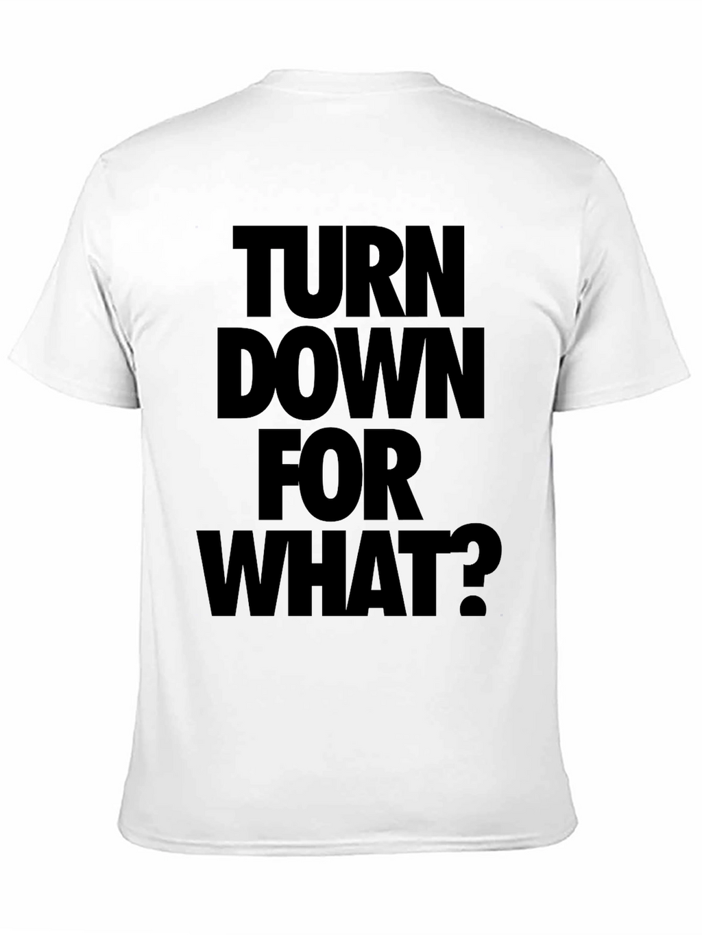 Turn Down For What? Black T-Shirt