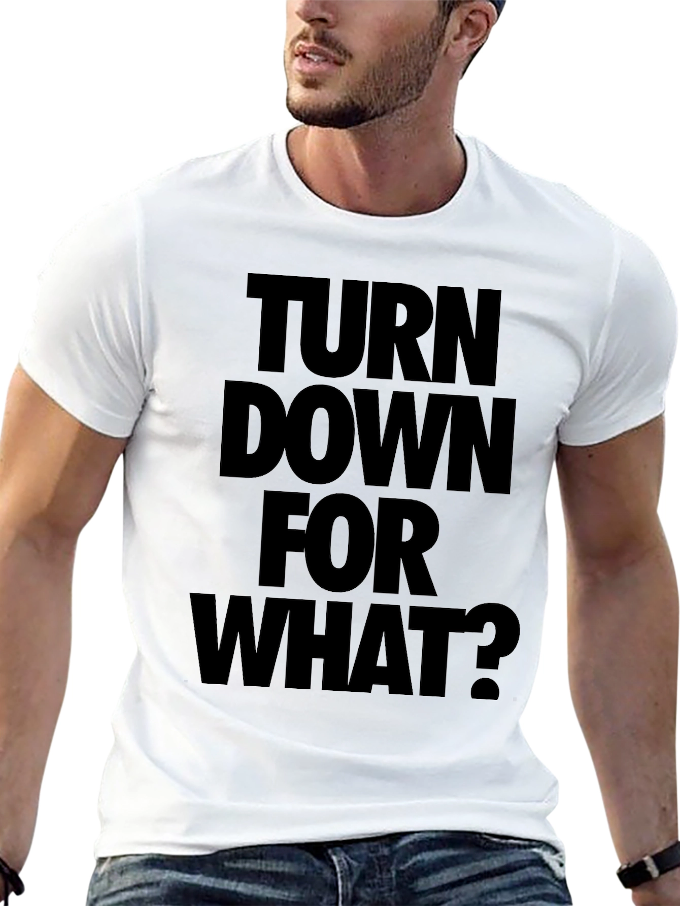 Turn Down For What? Black T-Shirt