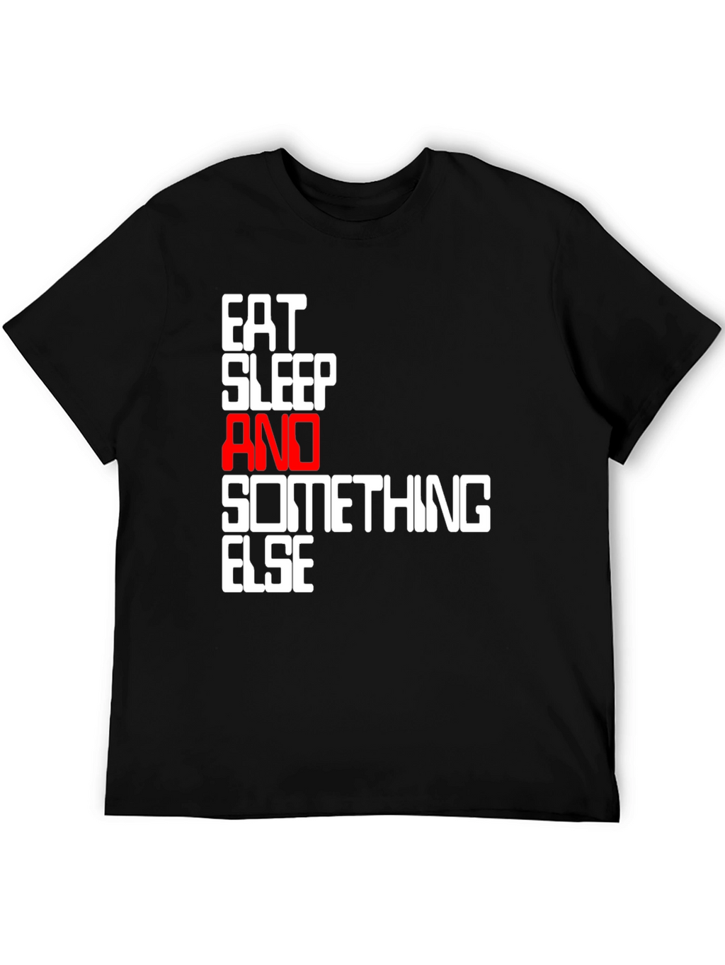 Eat Sleep And Something Else Black T-Shirt