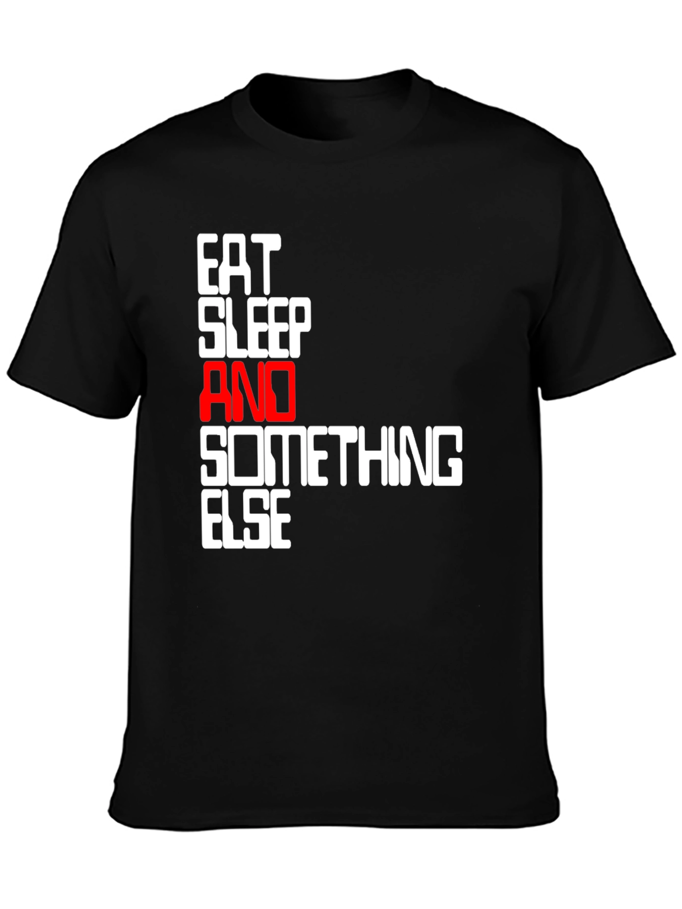 Eat Sleep And Something Else Black T-Shirt