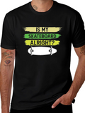 Is My Skateboard Alright? Graphic T-Shirt
