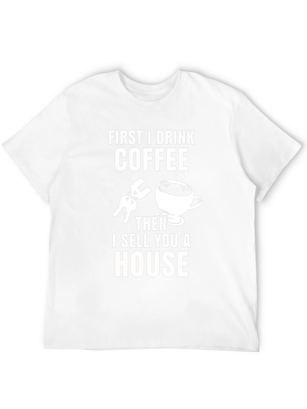 Coffee First T-Shirt - Real Estate Humor Tee