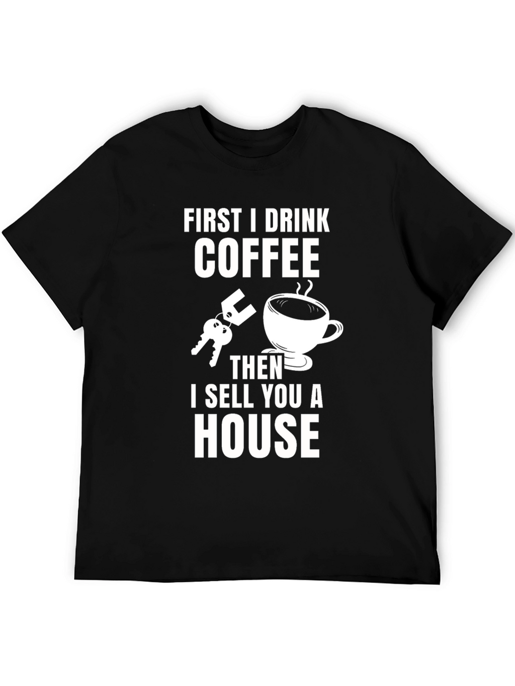 Coffee First T-Shirt - Real Estate Humor Tee