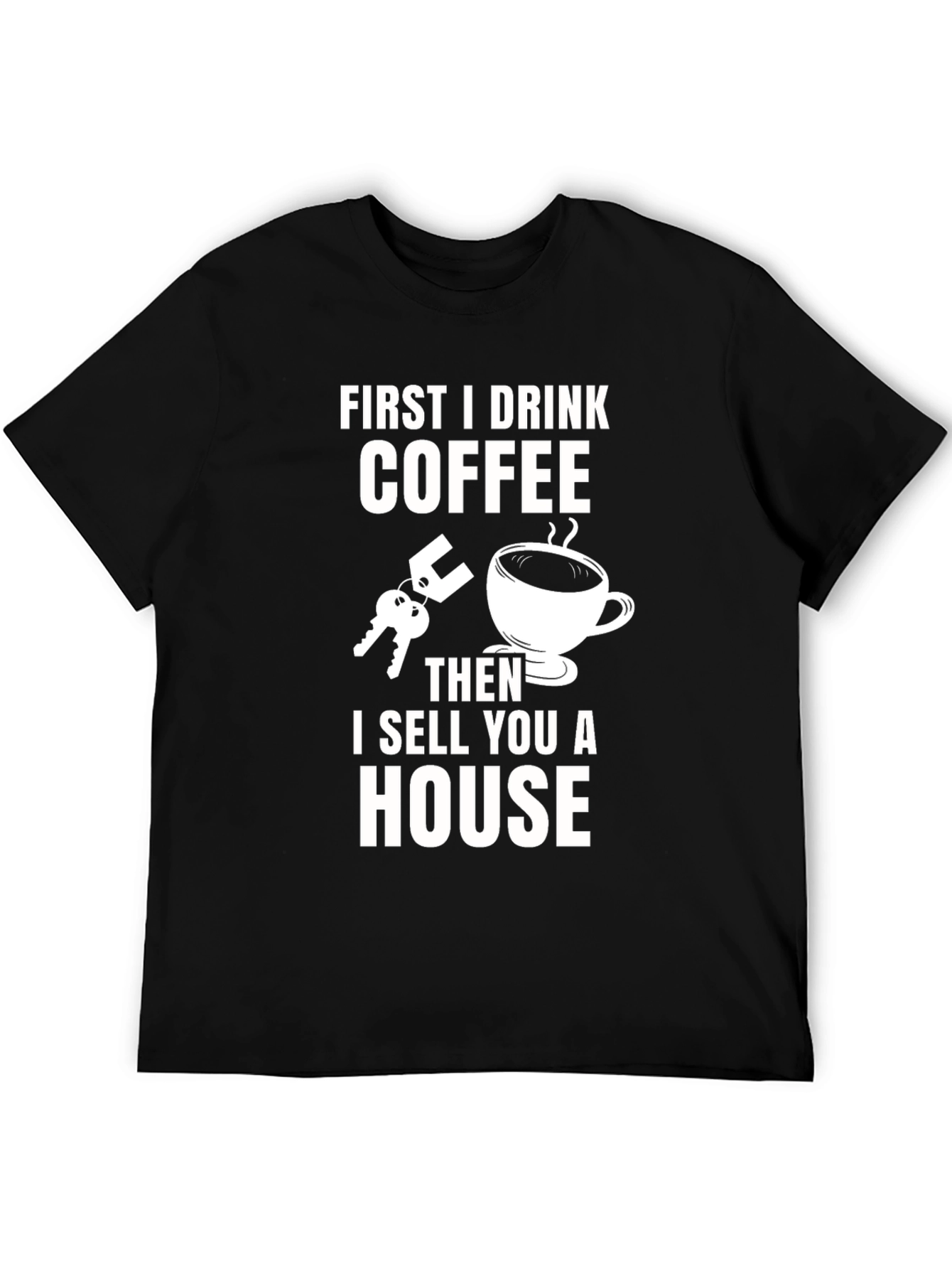 Coffee First T-Shirt - Real Estate Humor Tee