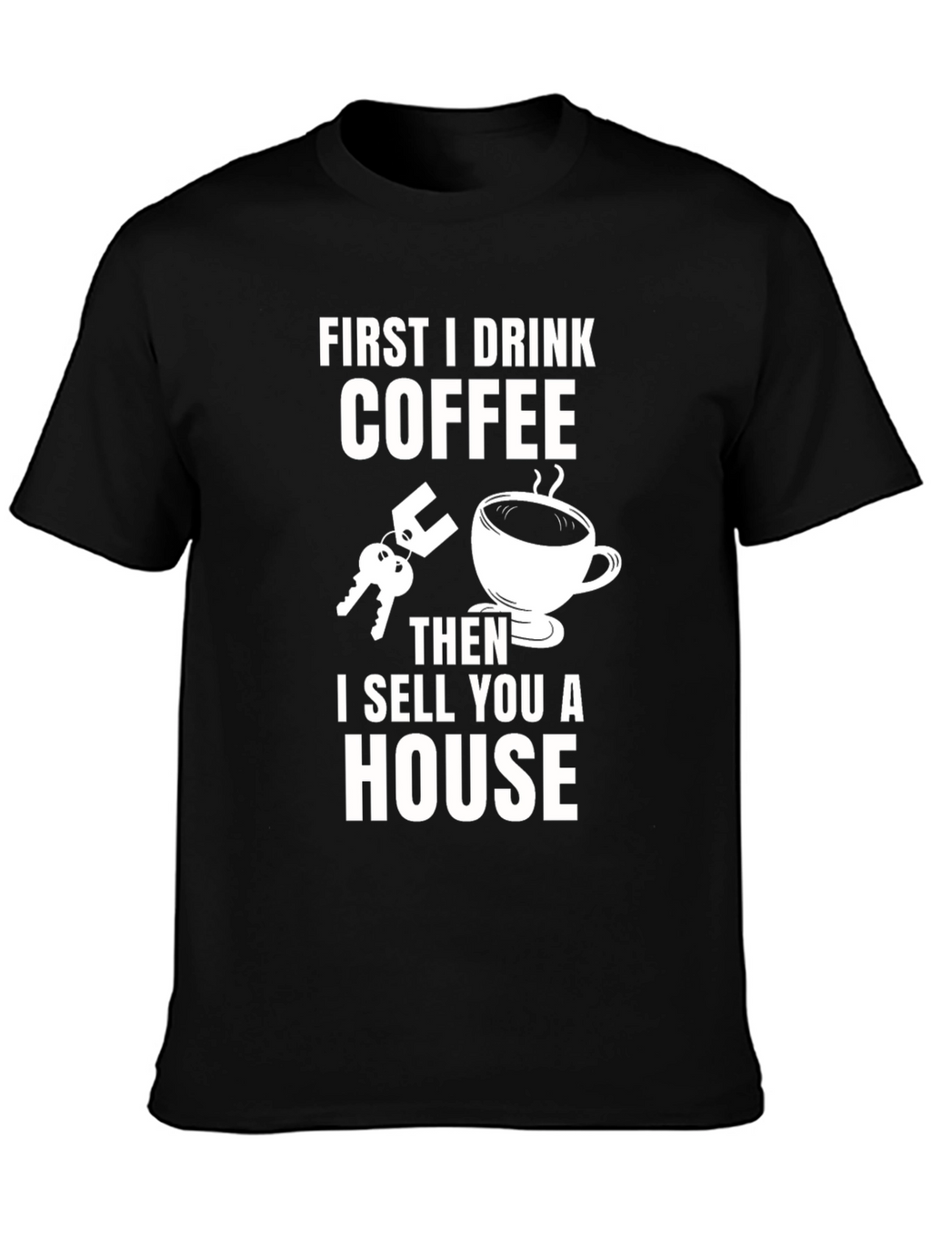 Coffee First T-Shirt - Real Estate Humor Tee