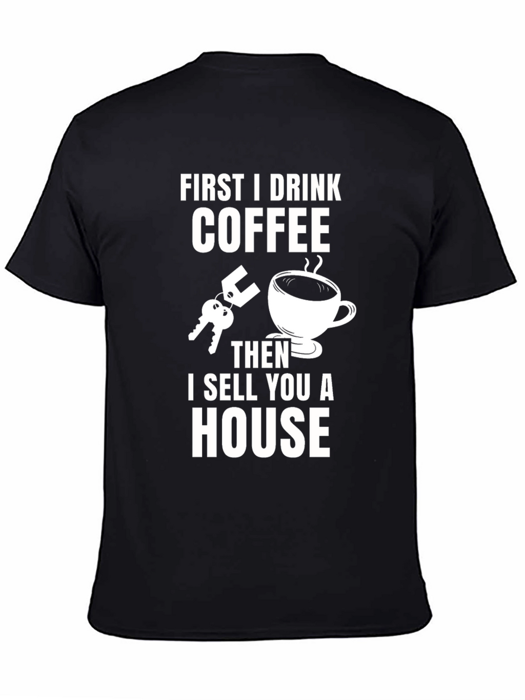 Coffee First T-Shirt - Real Estate Humor Tee