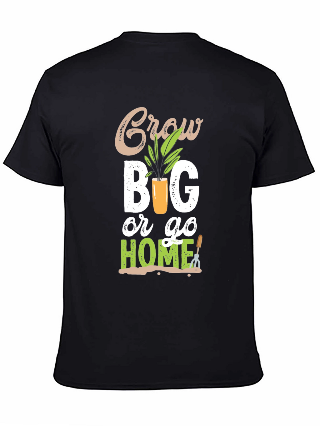 Grow Big or Go Home Gardening T-Shirt