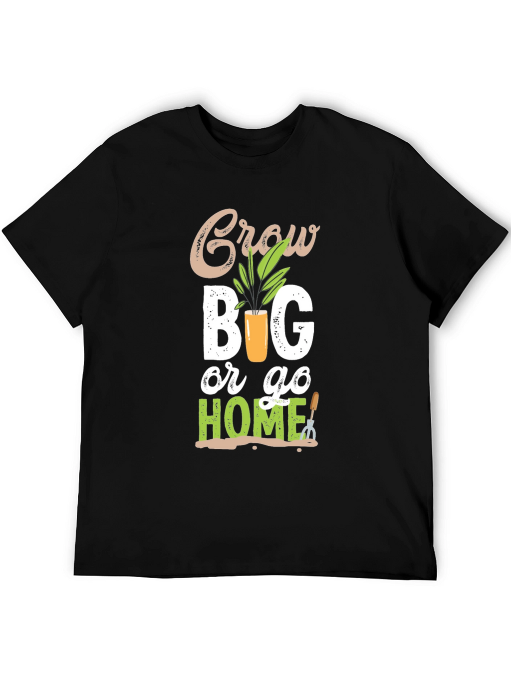 Grow Big or Go Home Gardening T-Shirt