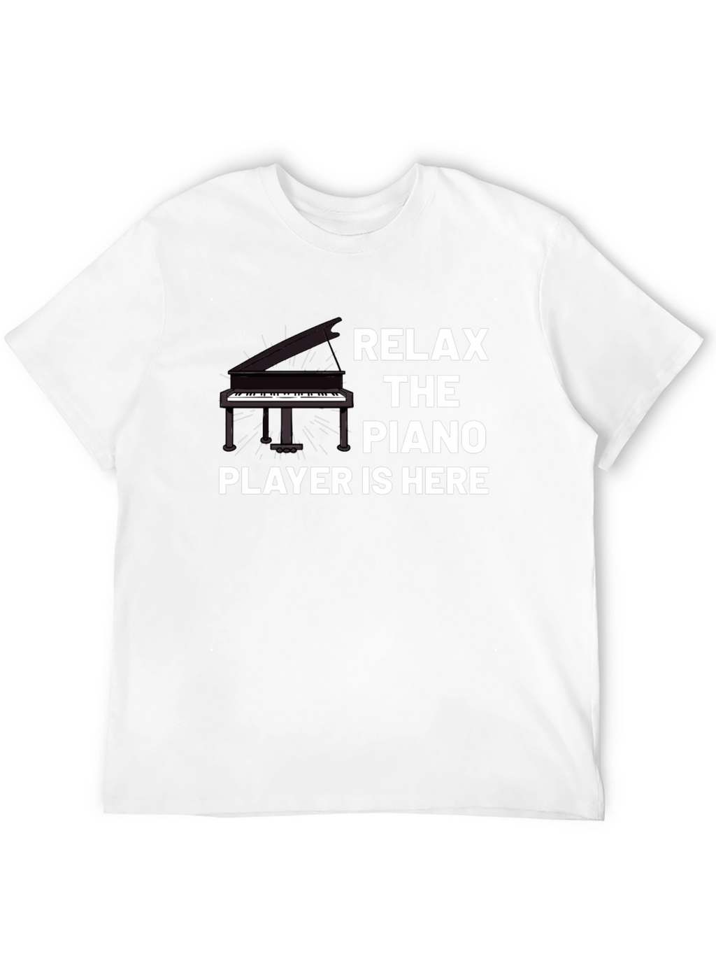 Relax the Piano Player is Here T-Shirt