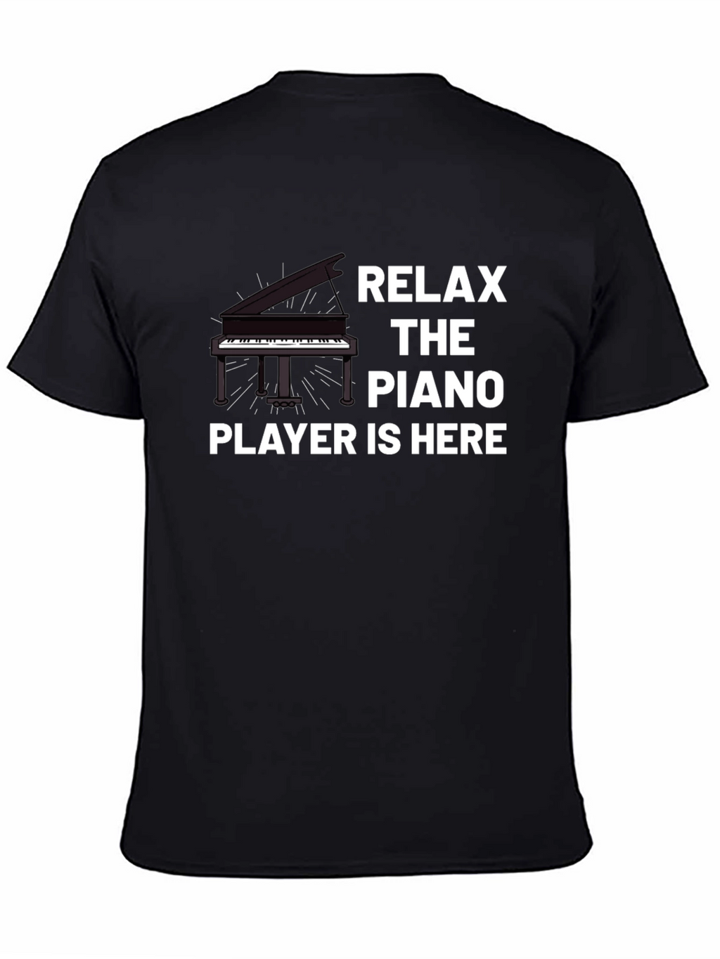 Relax the Piano Player is Here T-Shirt