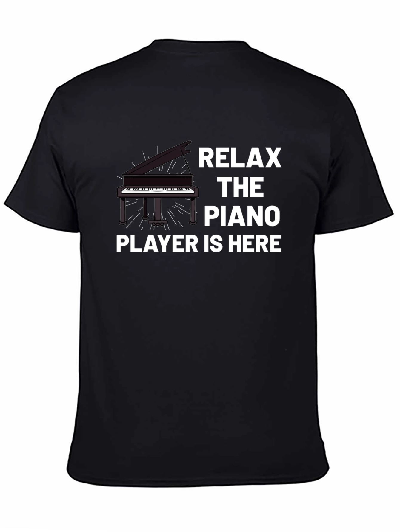 Relax the Piano Player is Here T-Shirt