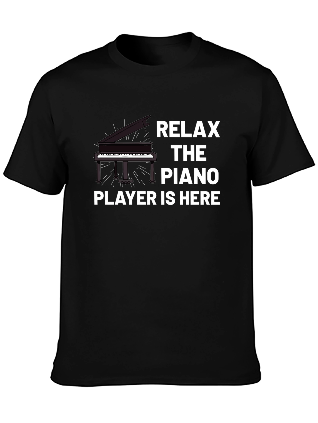 Relax the Piano Player is Here T-Shirt