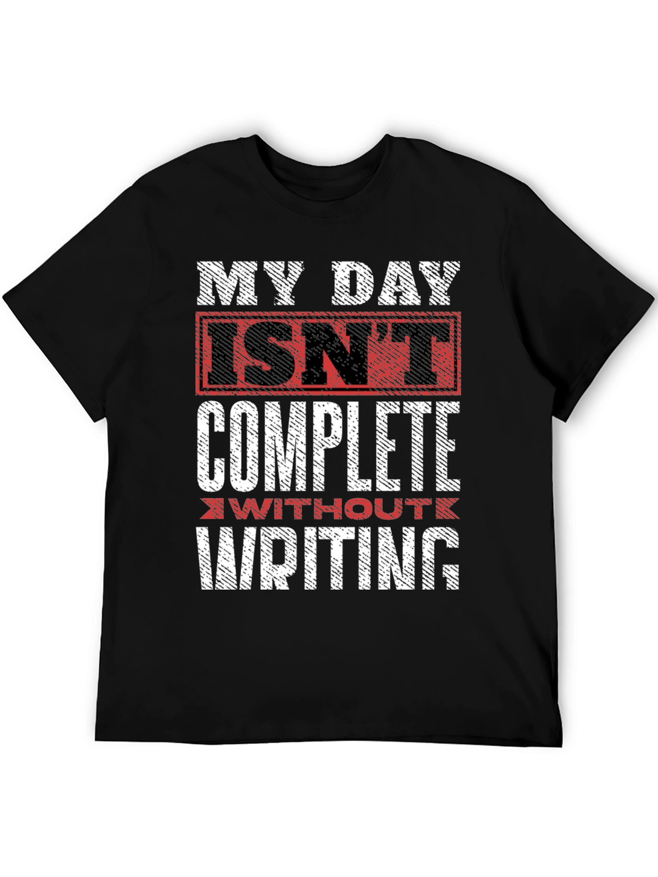 Writers Tee: My Day Isnt Complete Without Writing