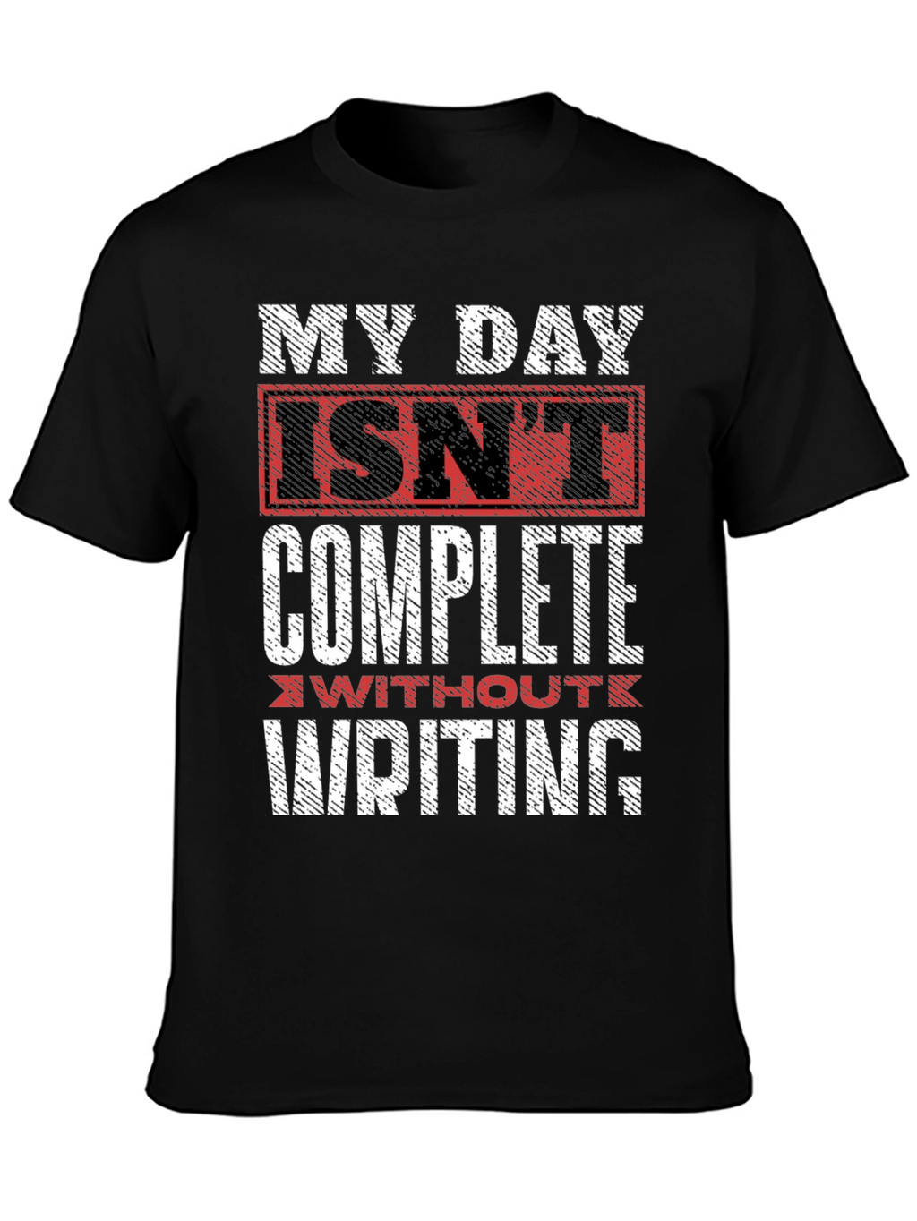 Writers Tee: My Day Isnt Complete Without Writing