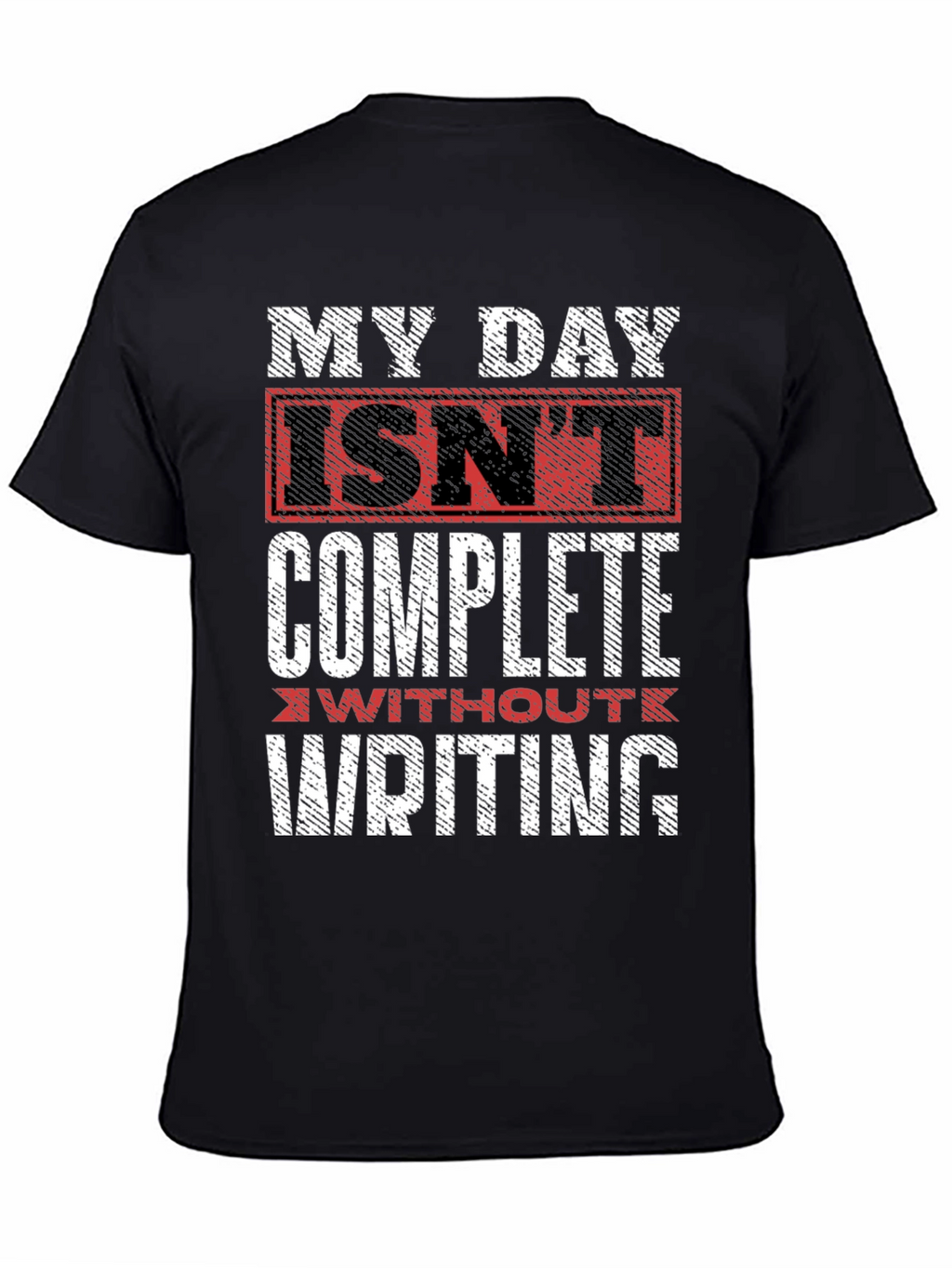 Writers Tee: My Day Isnt Complete Without Writing