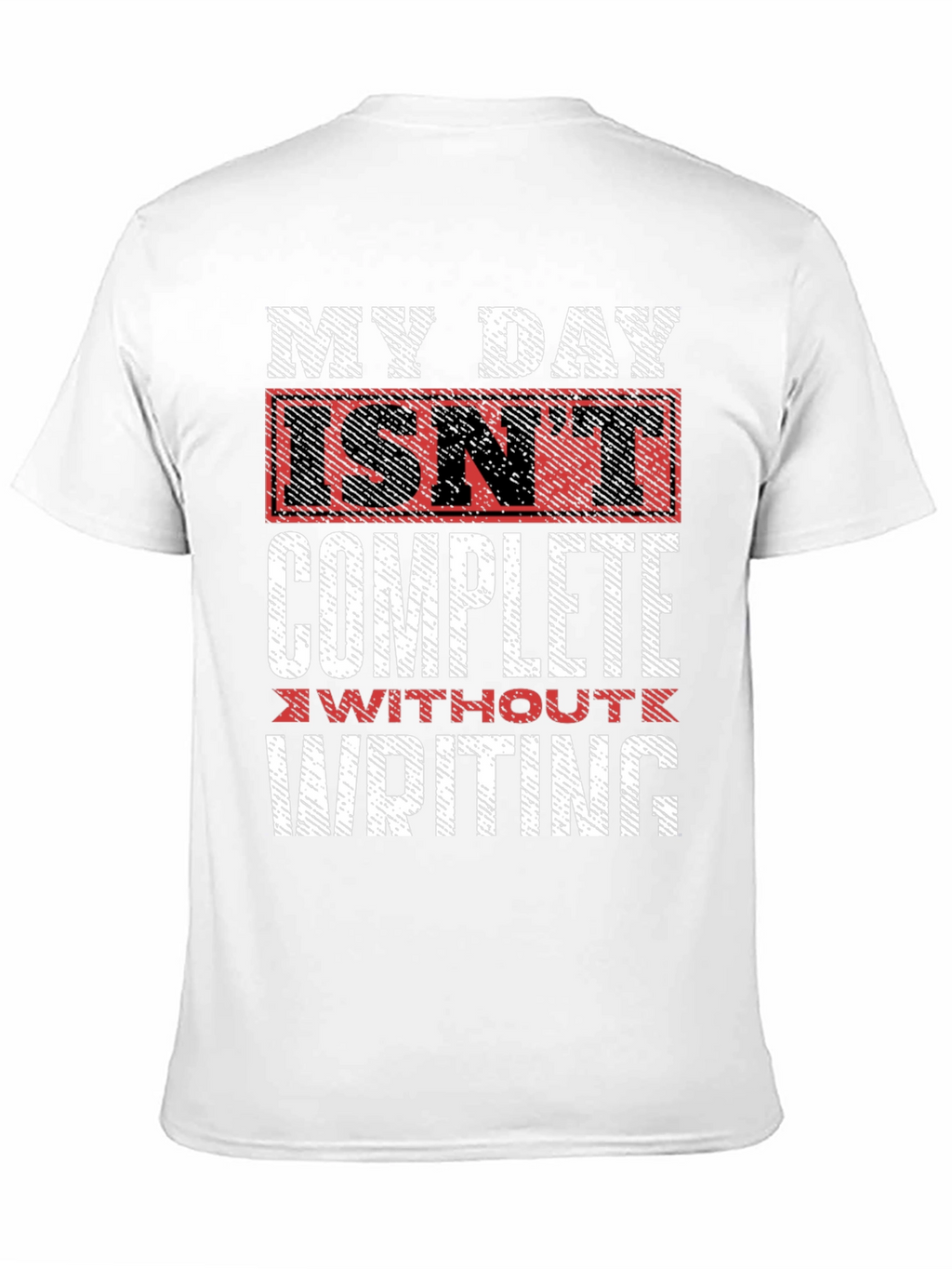 Writers Tee: My Day Isnt Complete Without Writing