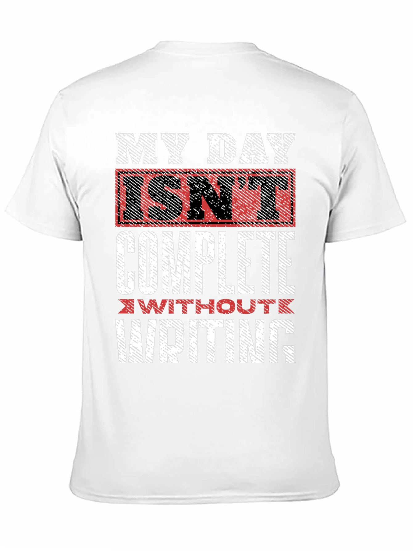 Writers Tee: My Day Isnt Complete Without Writing