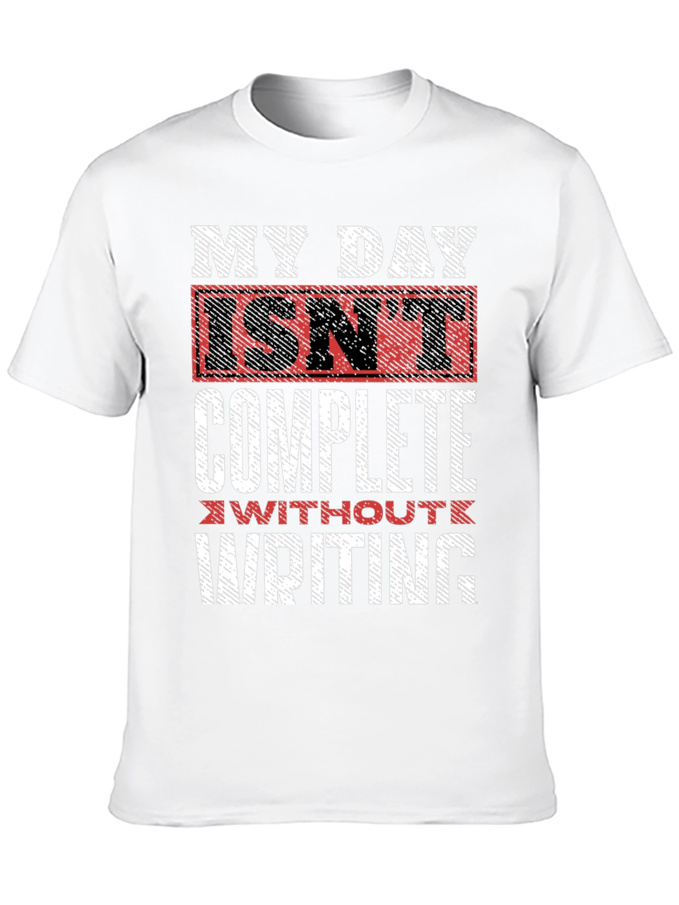 Writers Tee: My Day Isnt Complete Without Writing