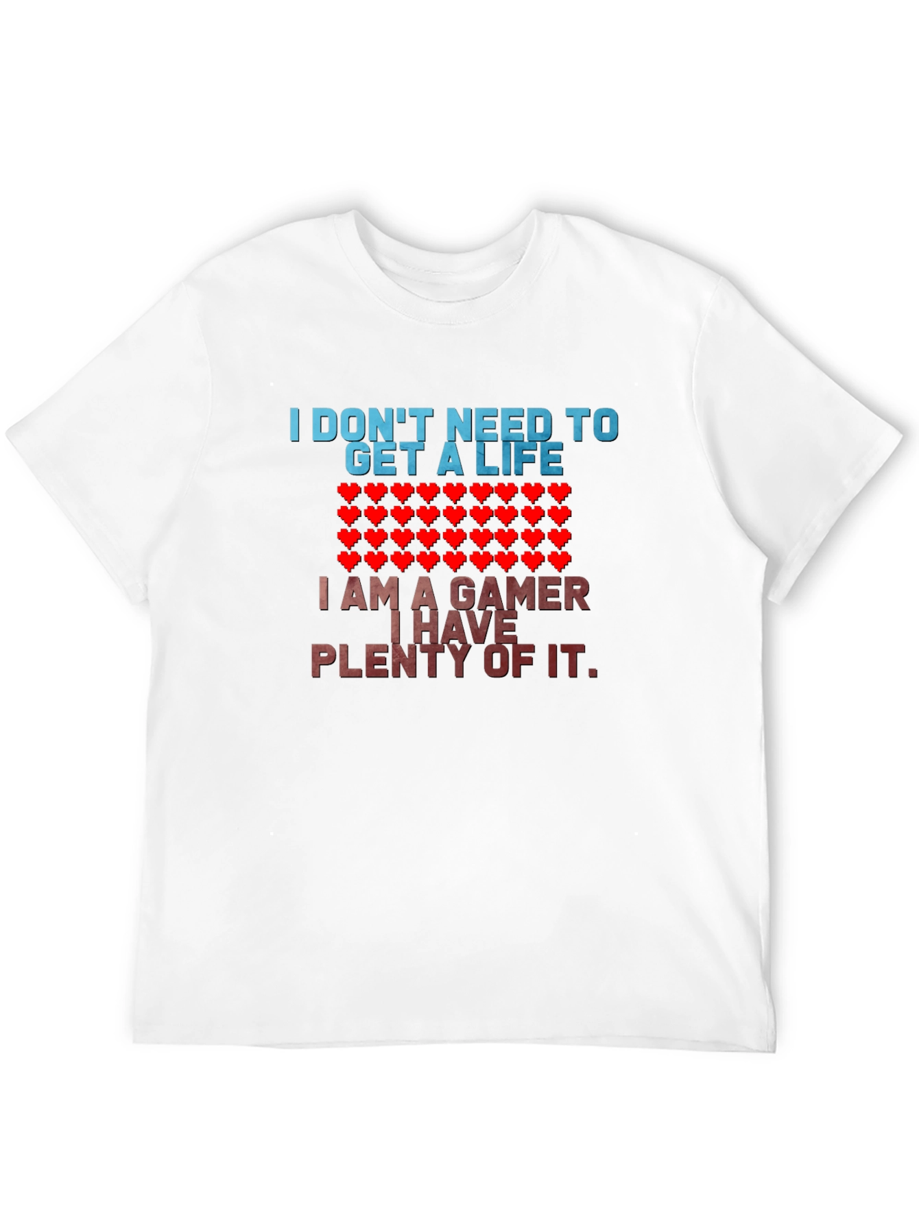Gamer T-Shirt - I Dont Need a Life