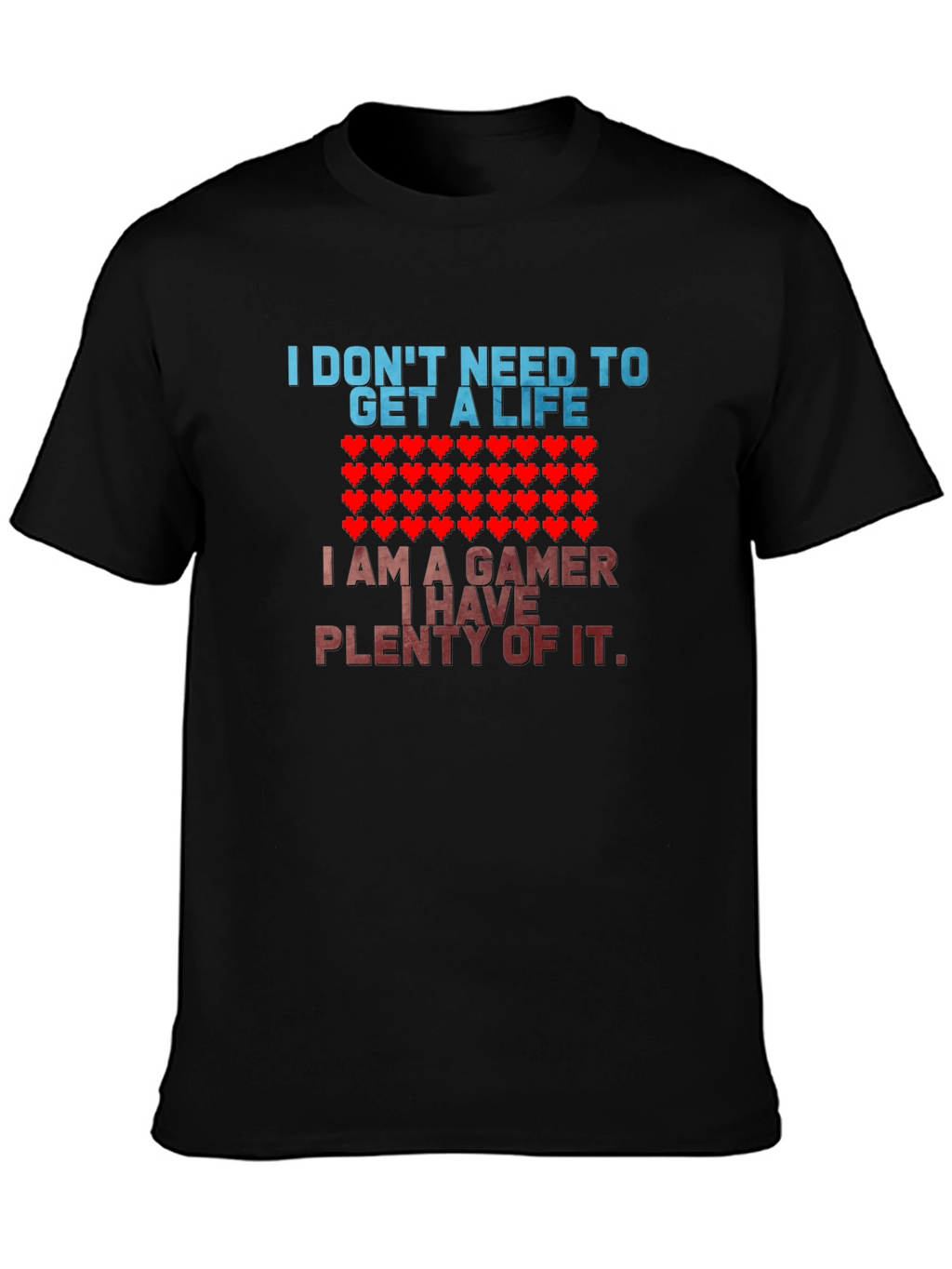 Gamer T-Shirt - I Dont Need a Life
