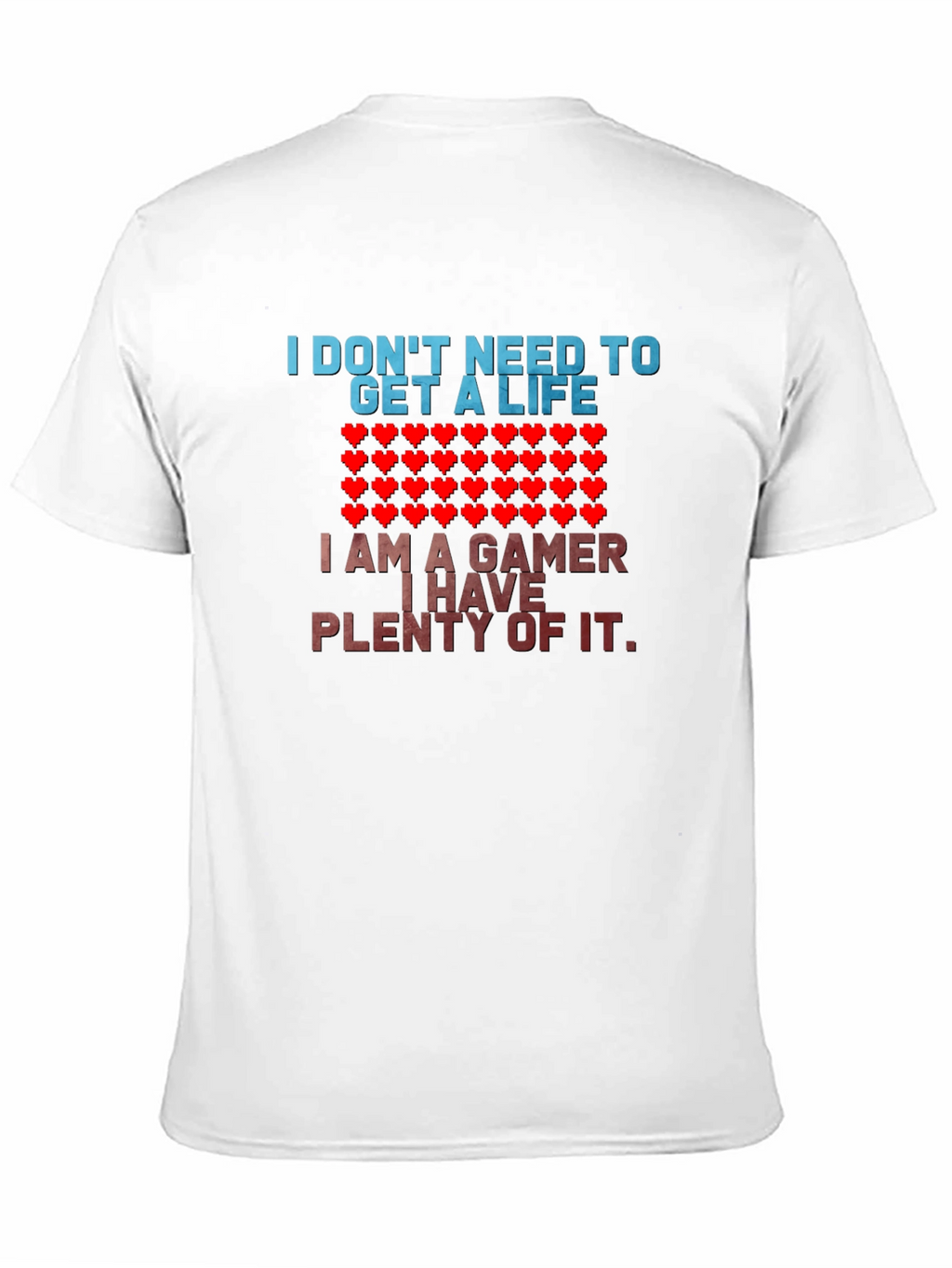 Gamer T-Shirt - I Dont Need a Life