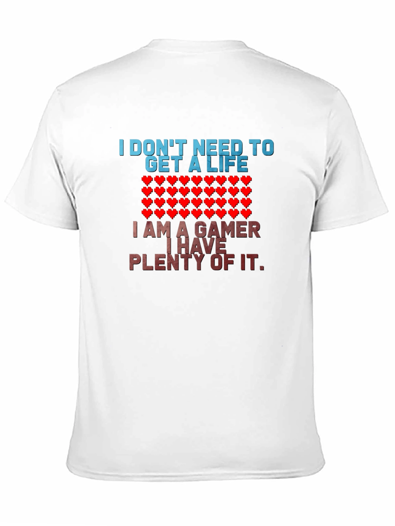 Gamer T-Shirt - I Dont Need a Life